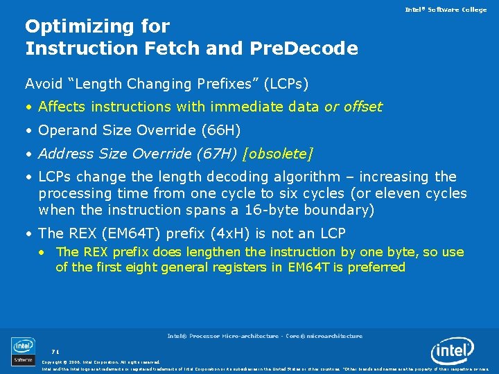 Intel® Software College Optimizing for Instruction Fetch and Pre. Decode Avoid “Length Changing Prefixes”