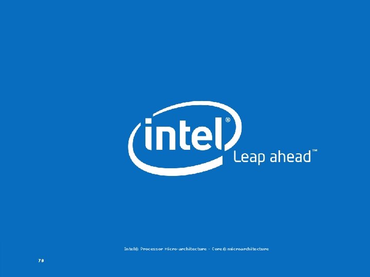 Intel® Software College Intel® Processor Micro-architecture - Core® microarchitecture 78 Copyright © 2006, Intel