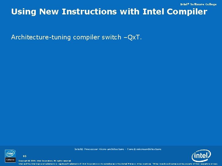 Intel® Software College Using New Instructions with Intel Compiler Architecture-tuning compiler switch –Qx. T.