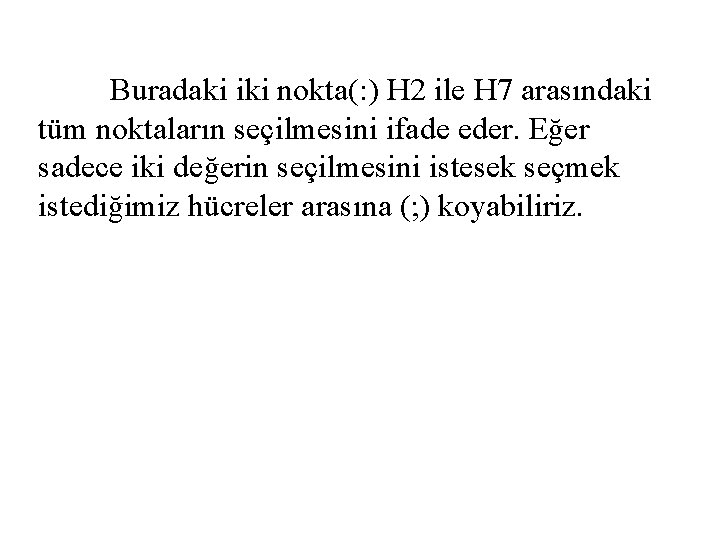 Buradaki iki nokta(: ) H 2 ile H 7 arasındaki tüm noktaların seçilmesini ifade