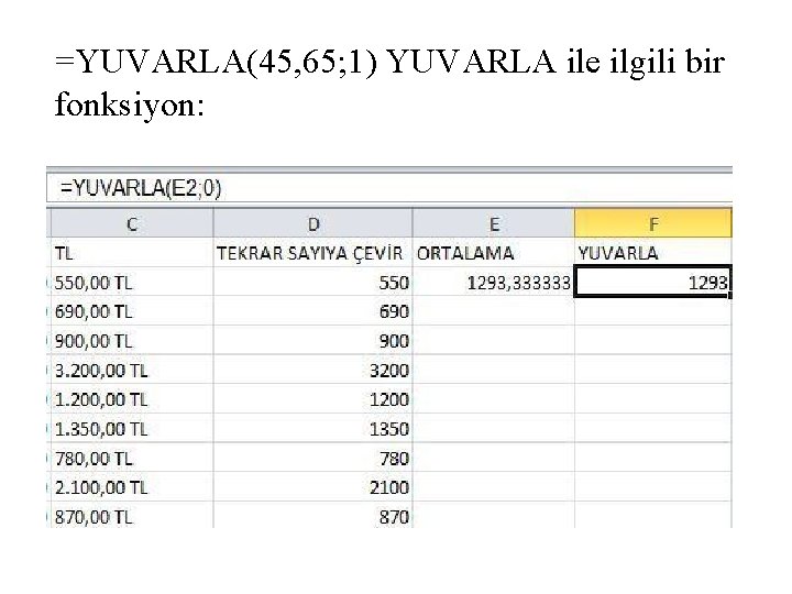 =YUVARLA(45, 65; 1) YUVARLA ile ilgili bir fonksiyon: 