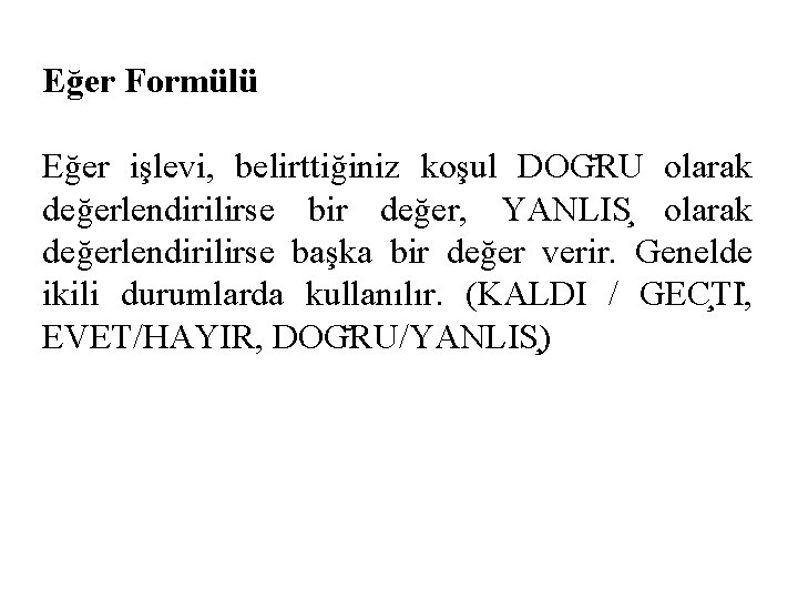 Eğer Formülü Eğer işlevi, belirttiğiniz koşul DOG RU olarak değerlendirilirse bir değer, YANLIS olarak