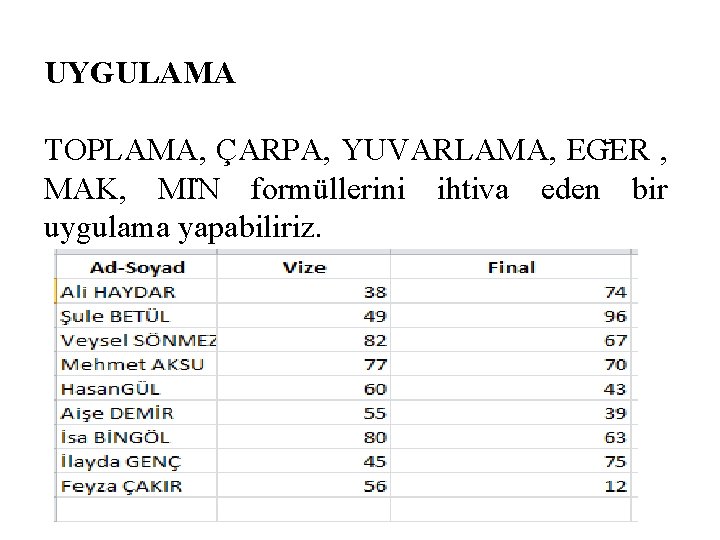 UYGULAMA TOPLAMA, ÇARPA, YUVARLAMA, EG ER , MAK, MI N formüllerini ihtiva eden bir