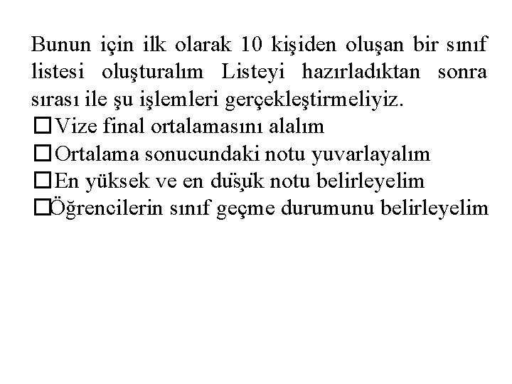 Bunun için ilk olarak 10 kişiden oluşan bir sınıf listesi oluşturalım Listeyi hazırladıktan sonra