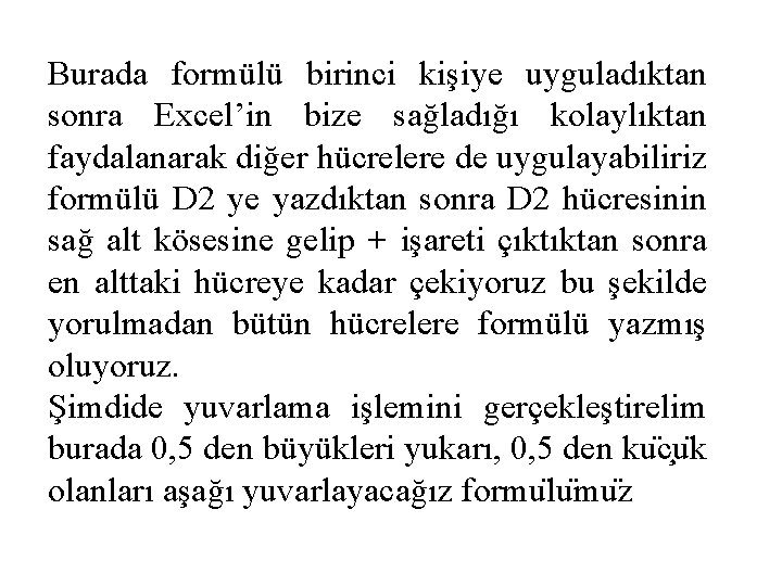 Burada formülü birinci kişiye uyguladıktan sonra Excel’in bize sağladığı kolaylıktan faydalanarak diğer hücrelere de