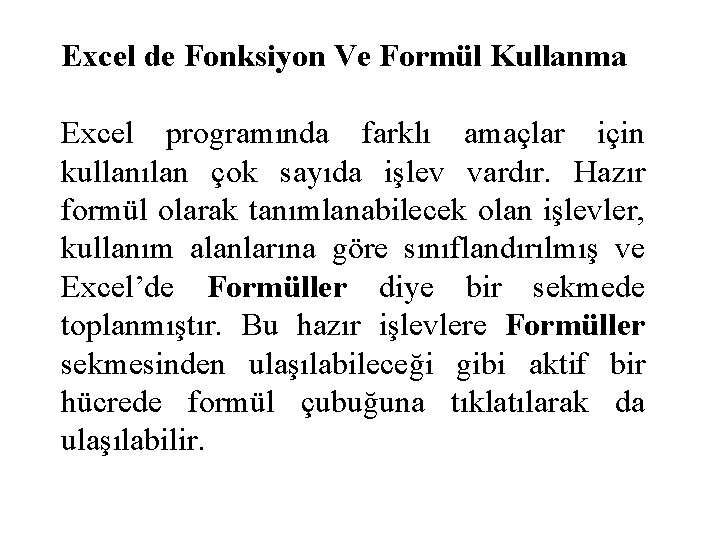 Excel de Fonksiyon Ve Formül Kullanma Excel programında farklı amaçlar için kullanılan çok sayıda