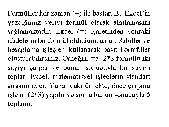 Formüller her zaman (=) ile başlar. Bu Excel’in yazdığımız veriyi formül olarak algılamasını sağlamaktadır.