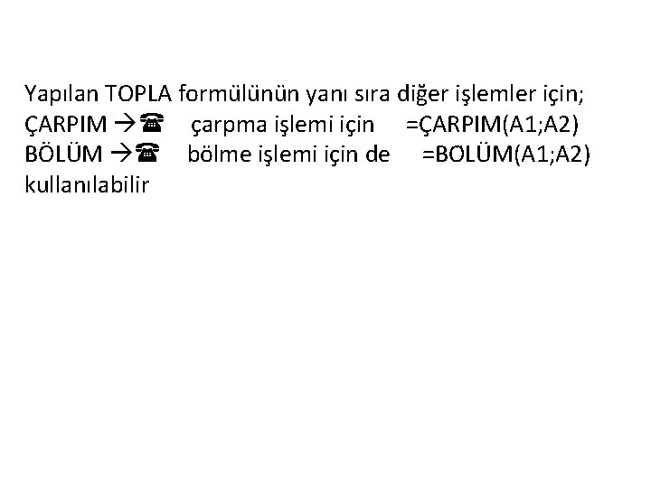 Yapılan TOPLA formu lu nu n yanı sıra diğer işlemler için; ÇARPIM çarpma işlemi