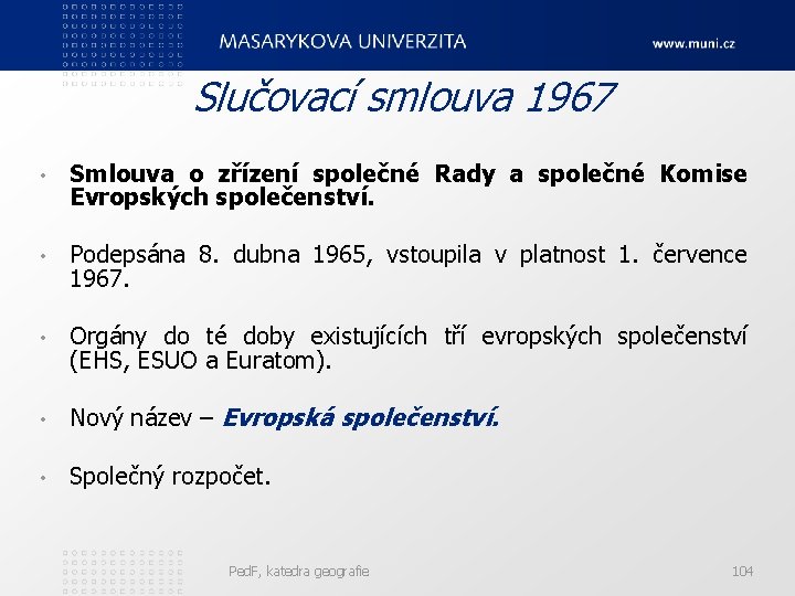 Slučovací smlouva 1967 • Smlouva o zřízení společné Rady a společné Komise Evropských společenství.