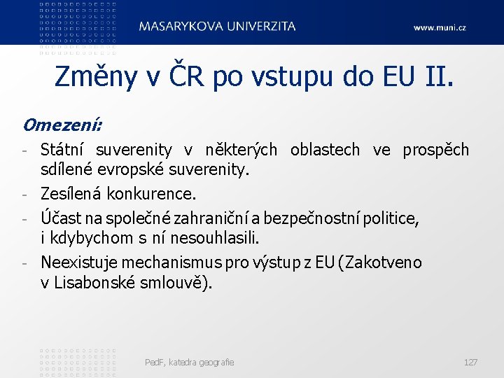 Změny v ČR po vstupu do EU II. Omezení: Státní suverenity v některých oblastech