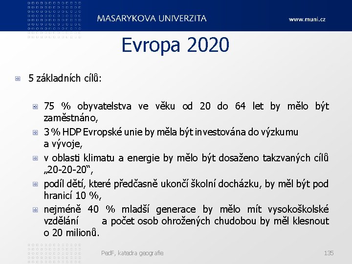 Evropa 2020 5 základních cílů: 75 % obyvatelstva ve věku od 20 do 64
