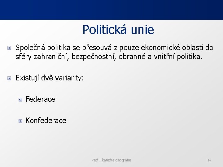 Politická unie Společná politika se přesouvá z pouze ekonomické oblasti do sféry zahraniční, bezpečnostní,