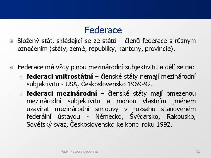 Federace Složený stát, skládající se ze států – členů federace s různým označením (státy,