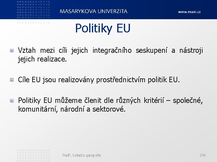 Politiky EU Vztah mezi cíli jejich integračního seskupení a nástroji jejich realizace. Cíle EU