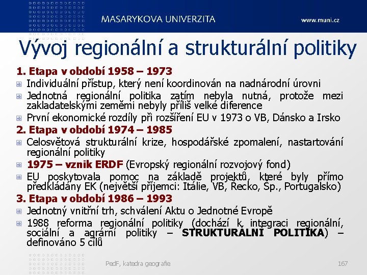 Vývoj regionální a strukturální politiky 1. Etapa v období 1958 – 1973 Individuální přístup,