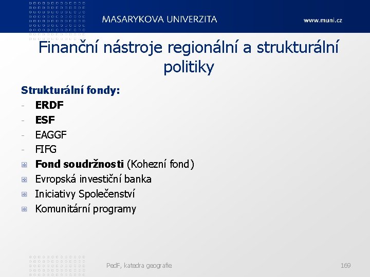 Finanční nástroje regionální a strukturální politiky Strukturální fondy: - ERDF - ESF - EAGGF