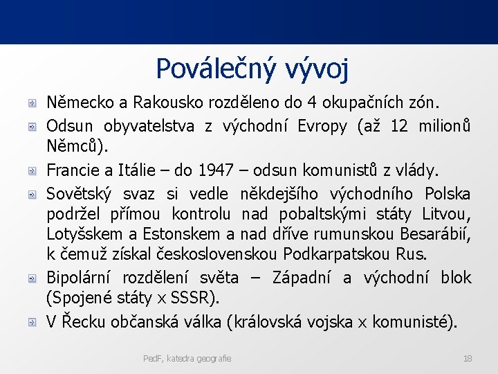 Poválečný vývoj Německo a Rakousko rozděleno do 4 okupačních zón. Odsun obyvatelstva z východní