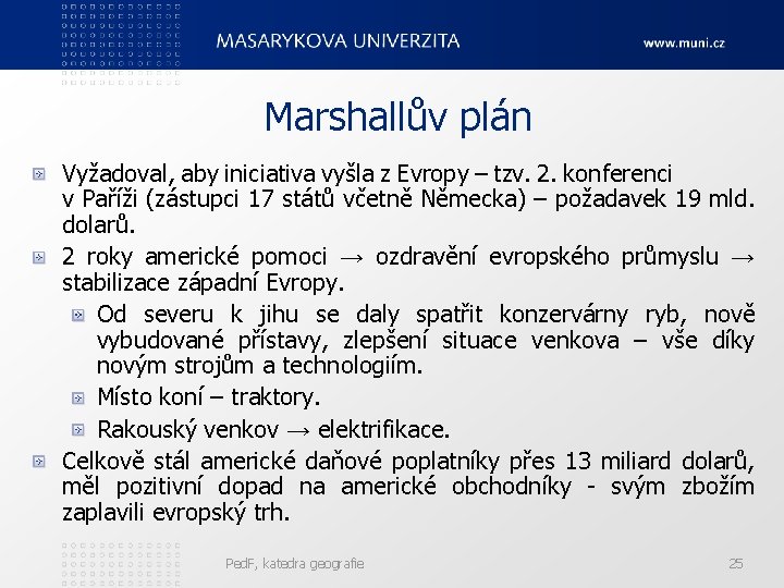 Marshallův plán Vyžadoval, aby iniciativa vyšla z Evropy – tzv. 2. konferenci v Paříži