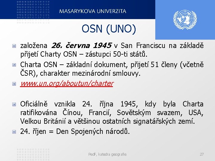 OSN (UNO) založena 26. června 1945 v San Franciscu na základě přijetí Charty OSN