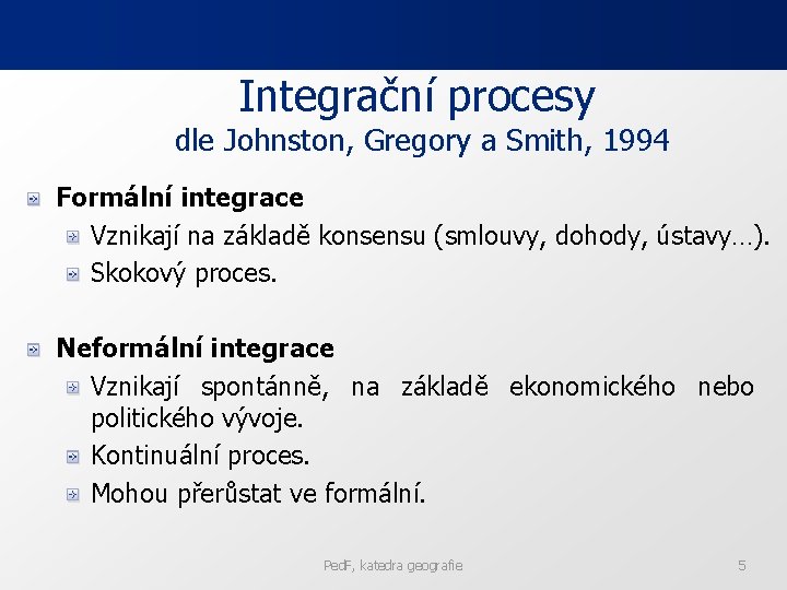 Integrační procesy dle Johnston, Gregory a Smith, 1994 Formální integrace Vznikají na základě konsensu