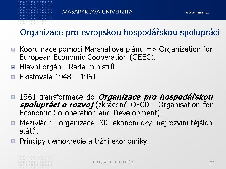 Organizace pro evropskou hospodářskou spolupráci Koordinace pomoci Marshallova plánu => Organization for European Economic