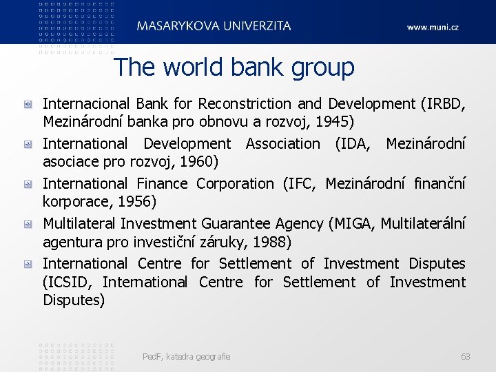 The world bank group Internacional Bank for Reconstriction and Development (IRBD, Mezinárodní banka pro