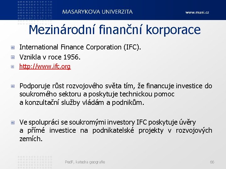 Mezinárodní finanční korporace International Finance Corporation (IFC). Vznikla v roce 1956. http: //www. ifc.