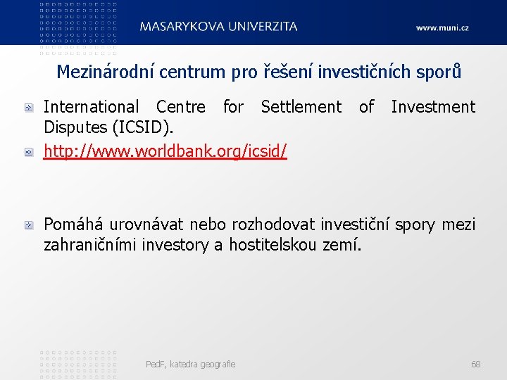 Mezinárodní centrum pro řešení investičních sporů International Centre for Settlement Disputes (ICSID). http: //www.