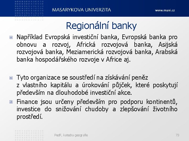 Regionální banky Například Evropská investiční banka, Evropská banka pro obnovu a rozvoj, Africká rozvojová