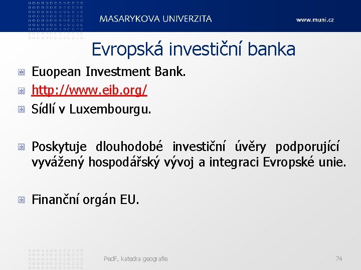 Evropská investiční banka Euopean Investment Bank. http: //www. eib. org/ Sídlí v Luxembourgu. Poskytuje
