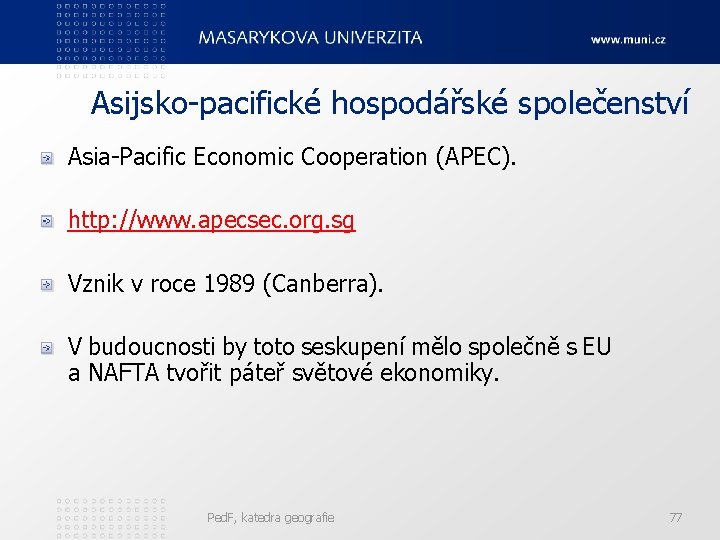 Asijsko-pacifické hospodářské společenství Asia-Pacific Economic Cooperation (APEC). http: //www. apecsec. org. sg Vznik v