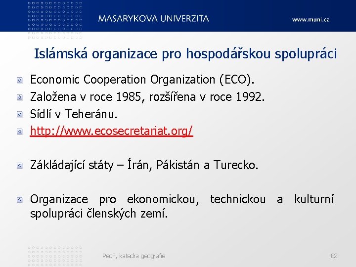 Islámská organizace pro hospodářskou spolupráci Economic Cooperation Organization (ECO). Založena v roce 1985, rozšířena