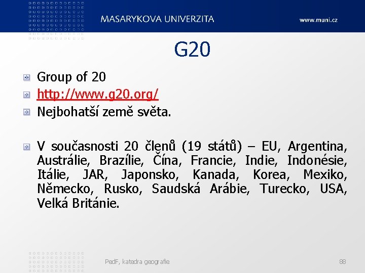 G 20 Group of 20 http: //www. g 20. org/ Nejbohatší země světa. V