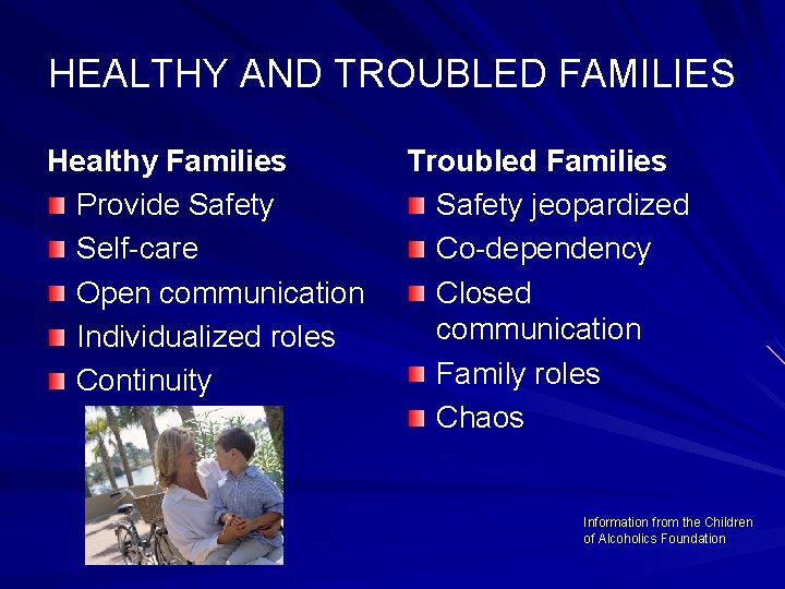 HEALTHY AND TROUBLED FAMILIES Healthy Families Provide Safety Self-care Open communication Individualized roles Continuity