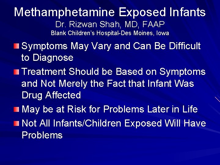 Methamphetamine Exposed Infants Dr. Rizwan Shah, MD, FAAP Blank Children’s Hospital-Des Moines, Iowa Symptoms