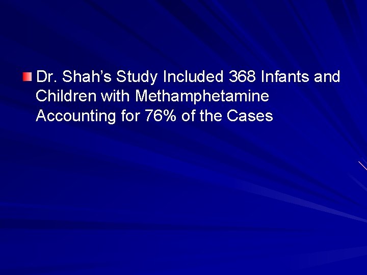 Dr. Shah’s Study Included 368 Infants and Children with Methamphetamine Accounting for 76% of
