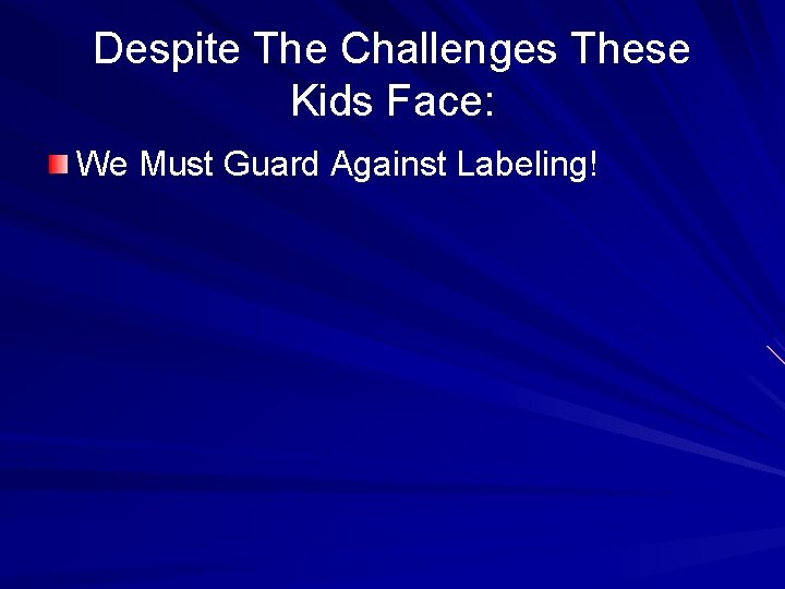 Despite The Challenges These Kids Face: We Must Guard Against Labeling! 