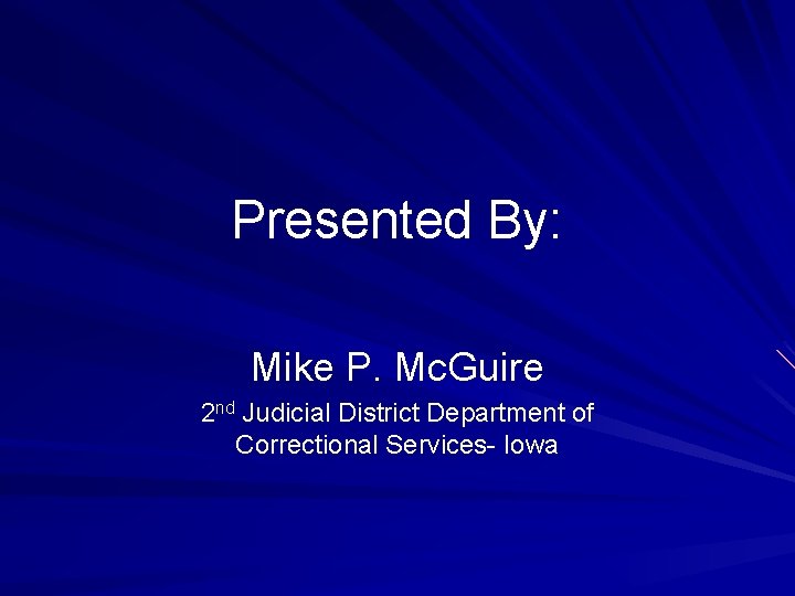 Presented By: Mike P. Mc. Guire 2 nd Judicial District Department of Correctional Services-
