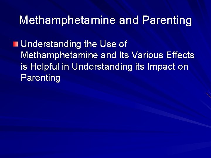 Methamphetamine and Parenting Understanding the Use of Methamphetamine and Its Various Effects is Helpful