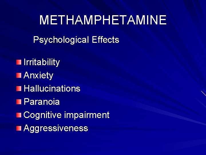 METHAMPHETAMINE Psychological Effects Irritability Anxiety Hallucinations Paranoia Cognitive impairment Aggressiveness 