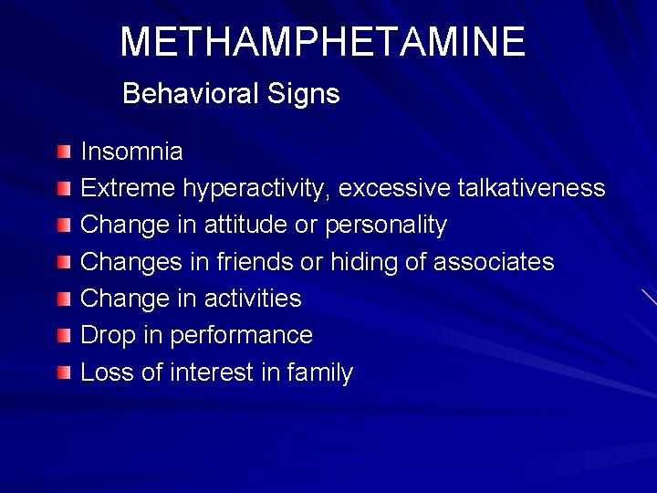 METHAMPHETAMINE Behavioral Signs Insomnia Extreme hyperactivity, excessive talkativeness Change in attitude or personality Changes