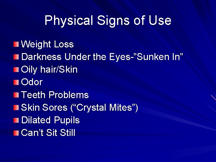 Physical Signs of Use Weight Loss Darkness Under the Eyes-”Sunken In” Oily hair/Skin Odor