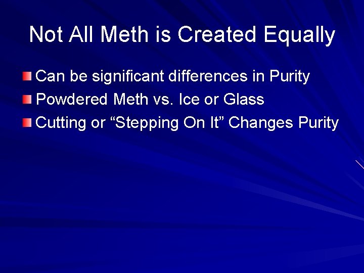 Not All Meth is Created Equally Can be significant differences in Purity Powdered Meth