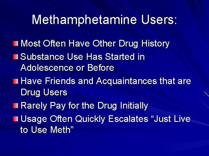 Methamphetamine Users: Most Often Have Other Drug History Substance Use Has Started in Adolescence