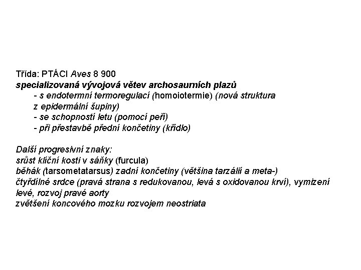 Třída: PTÁCI Aves 8 900 specializovaná vývojová větev archosaurních plazů - s endotermní termoregulací