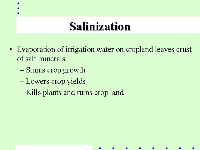 Salinization • Evaporation of irrigation water on cropland leaves crust of salt minerals –