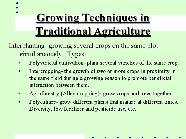 Growing Techniques in Traditional Agriculture Interplanting- growing several crops on the same plot simultaneously.