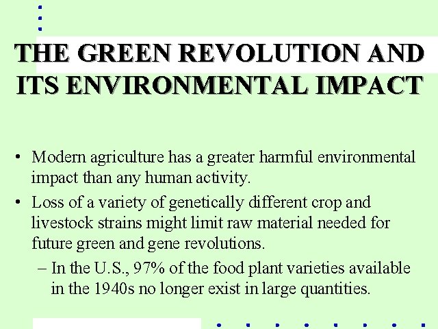 THE GREEN REVOLUTION AND ITS ENVIRONMENTAL IMPACT • Modern agriculture has a greater harmful