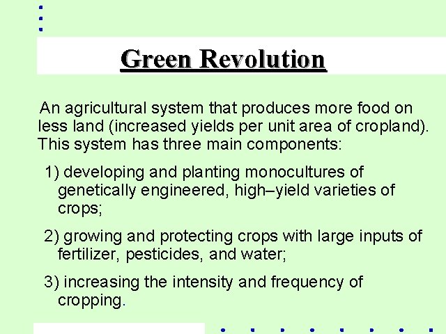 Green Revolution An agricultural system that produces more food on less land (increased yields