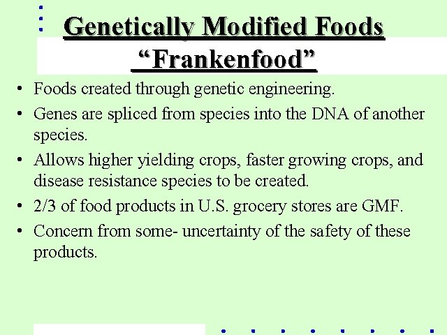 Genetically Modified Foods “Frankenfood” • Foods created through genetic engineering. • Genes are spliced